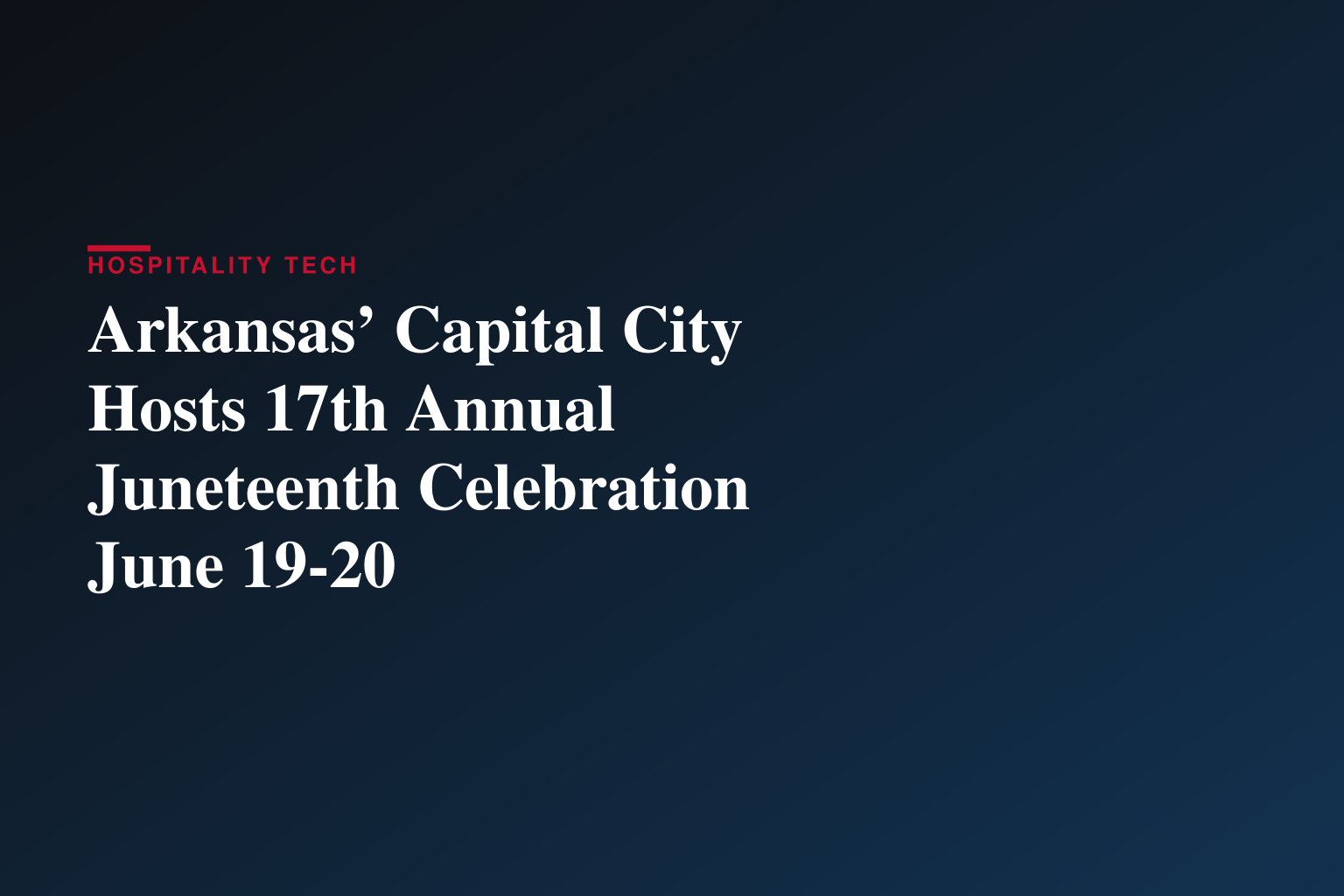 Arkansas’ Capital City Hosts 17th Annual Juneteenth Celebration June 19-20